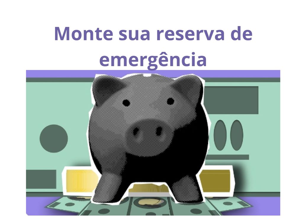 Ilustração de um cofrinho sobre cédulas de dinheiro com a mensagem "Monte sua reserva de emergência", representando a importância de guardar dinheiro para imprevistos.